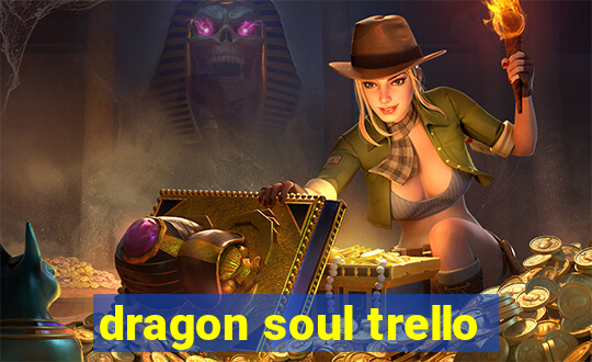 dragon soul trello